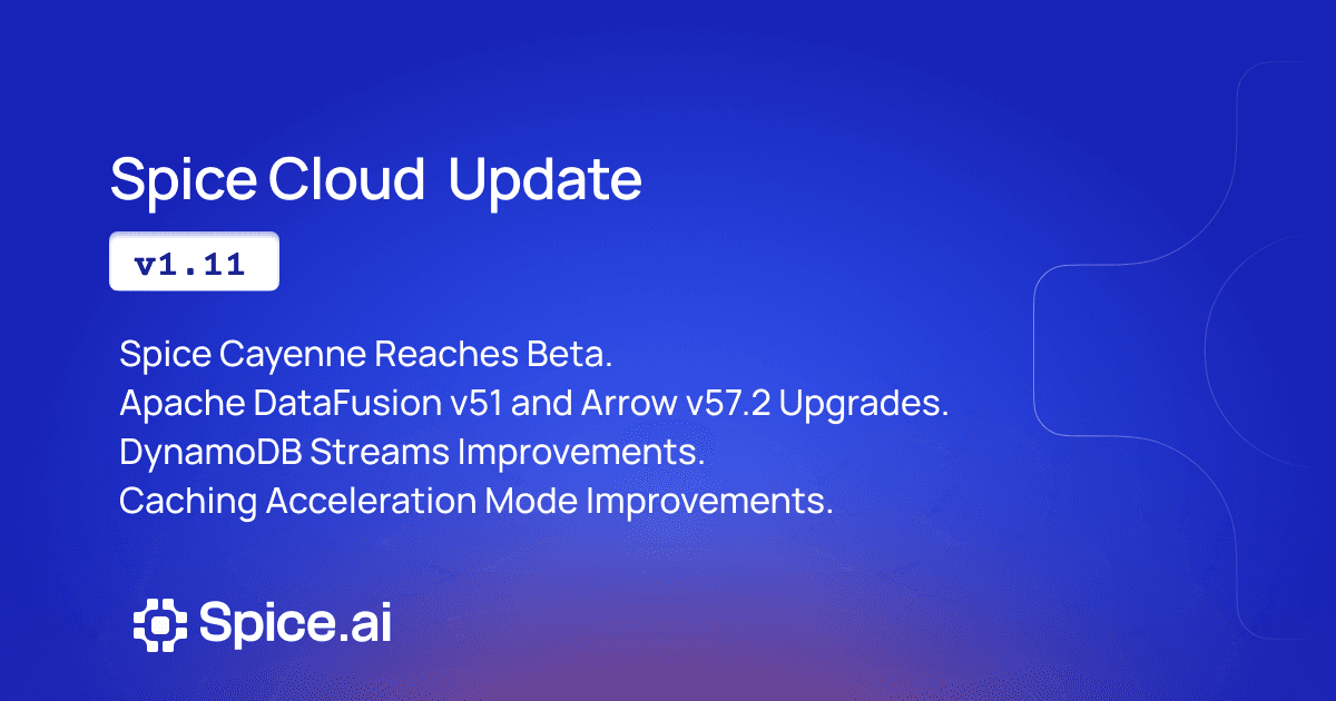 Spice Cloud v1.11: Spice Cayenne Reaches Beta, Apache DataFusion v51, DynamoDB Streams Improvements, &amp; More