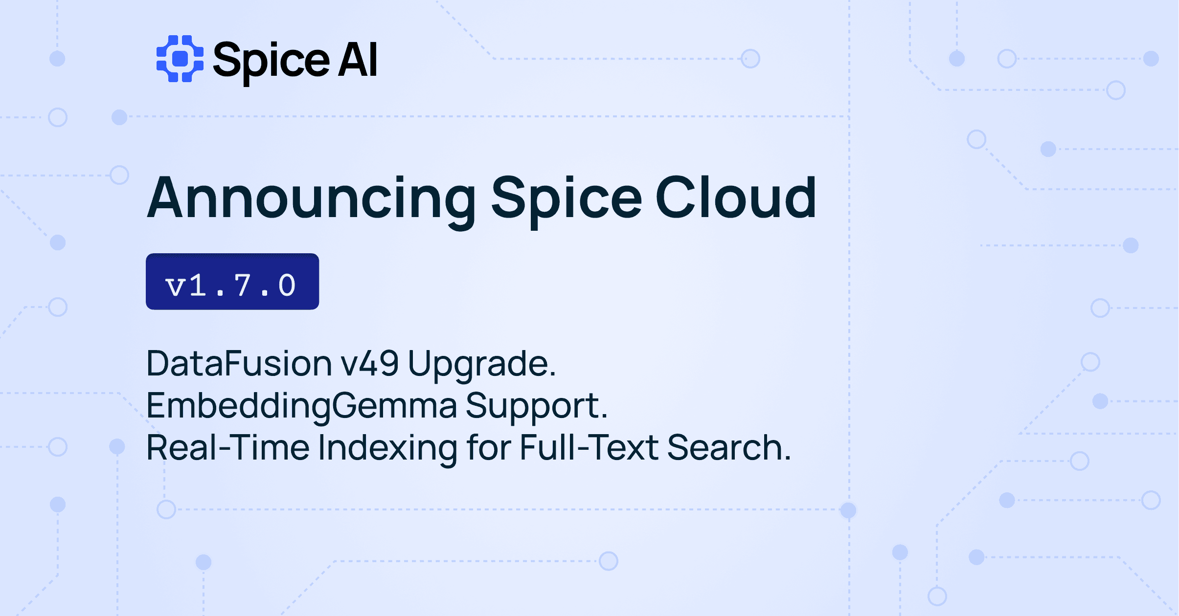 Spice Cloud v1.7.0: DataFusion v49, Full-Text Search Updates & More